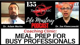 Life Mastery Podcast 155 - Coaching Clinic: Meal Prep for Busy Professionals