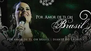 Por Amor De Ti, Oh Brasil | DVD Por Amor De Ti, Oh Brasil | Diante do Trono