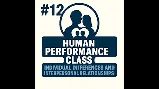 #12 - HUMAN PERFORMANCE - Individual Differences and Interpersonal Relationships