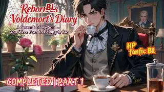 HP BL🌈 Reborn as Voldemort&rsquo;s Diary: A Seventh of My Soul &mdash; You Were Born to Belong to Me