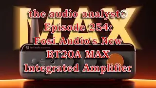 E254: Fosi Audio's New BT20A MAX Integrated Amplifier