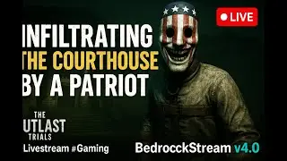 🏦 Infiltrating the Courthouse by a Patriot Outlast Trials w/ BedrockStream v4.0 #Livestream #Gaming