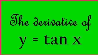 The Derivative of y = tan x