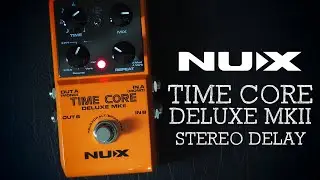NUX // Time Core Deluxe MKII Stereo Delay (Demo)
