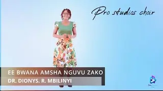 EE BWANA AMSHA NGUVU ZAKO. DR. DIONYS R. MBILINYI ( Official Video ) pro studios choir