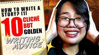 HOW TO WRITE A STORY? [1] 10 CLICHÉ BUT GOLDEN WRITING ADVICE