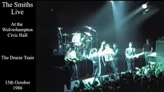 The Smiths Live | The Draize Train | Wolverhampton Civic Hall | October 1986