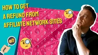 HOW TO GET A REFUND FROM AFFILIATE NETWORK SITES