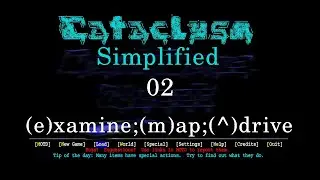 Cataclysm Tutorial, the (m)ap, (e)xamine, and (^)drive