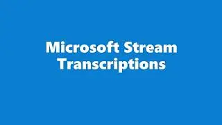 Introduction to Microsoft Stream Intro & Transcript