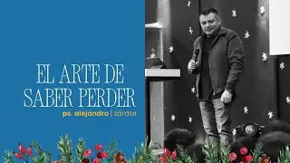 El arte de saber perder | icfslp | ps. Alejandro Z&aacute;rate