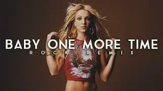 Britney Spears - ...Baby One More Time [Rock Remix]