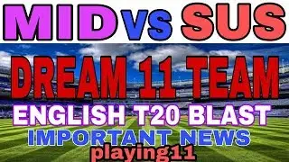 MID VS SUS Dream11 team prediction playing11| T20 Blast | Middlex vs Sussex Dream11|