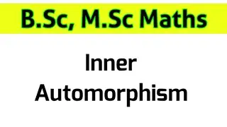 Inner Automorphism || Inner Automorphism of a group || Inner Automorphism in group theory