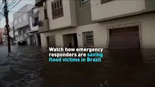 Watch how emergency responders are saving flood victims in Brazil
