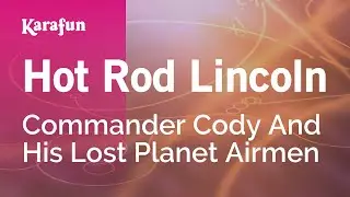 Hot Rod Lincoln - Commander Cody And His Lost Planet Airmen | Karaoke Version | KaraFun