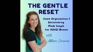 Ep. 13: ADHD & Squirrel Brain: How to Refocus and Get Things Done at Home