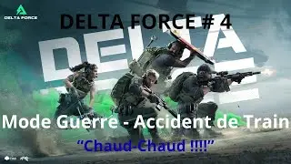 DELTA FORCE # 4 Mode Guerre - Accident de Train &ldquo;Chaud-Chaud&rdquo;