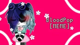 BloodPop [MEME] FT. Azella Warning! Flash + Blood! 13+?