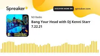 Bang Your Head with DJ Kenni Starr 7.22.21