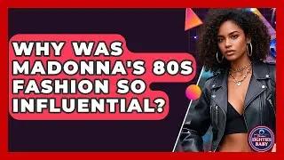 Why Was Madonna's 80s Fashion So Influential? - I'm an 80s Baby