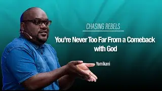 CHASING REBELS - You're never too far from a comeback with God