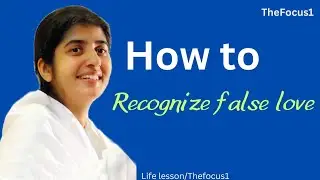 How to recognize false love | life lessons| The focus1| Bk shivani