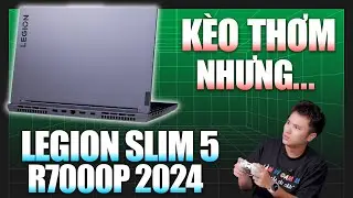 Legion Slim 5 2024 R7000P: Vẫn l&agrave; K&Egrave;O THƠM nhưng c&ograve;n Ngon ở năm 2025 kh&ocirc;ng...? Test Game