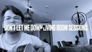 Don't Let Me Down - Living Room Sessions (acoustic) - Tyler Boone