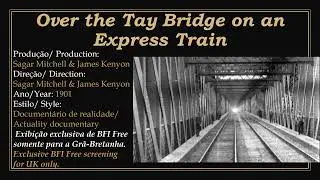 1901 - Over the Tay Bridge on an Express Train - Sagar Mitchell & James Kenyon