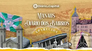 Documentário Bairros de Manaus | Aparecida