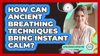 How Can Ancient Breathing Techniques Bring Instant Calm? - Eating Disorder Support Hub