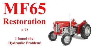Massey Ferguson 65 # 73, I found the Hydraulic Problem!