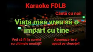 Viata mea vreau sa o impart cu tine Karaoke Versuri