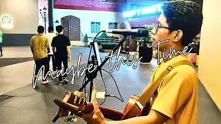 Maybe this Time (Busking Cover) | by Daniel Shien - Live busking