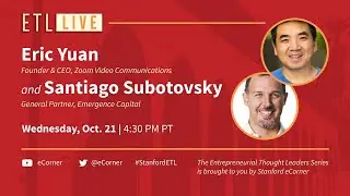 ETL Speaker Series: Eric Yuan (Zoom) and Santiago Subotovsky (Emergence Capital)