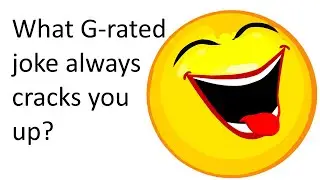 What G-rated joke always cracks you up?