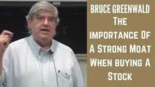 Why A Strong Moat Is Important When Buying A Stock - Bruce Greenwald