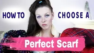 How to Choose a PERFECT SCARF