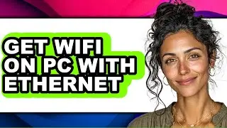 How to Get Wifi on Pc with Ethernet - Easy Guide
