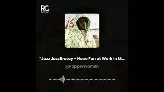 Jazz JazzBreezy - Have Fun at Work in Mesquite Texas ( Rap Song)