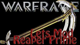 Warframe - Lets Mod The Reaper Prime
