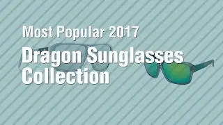 Dragon Sunglasses Collection // Most Popular 2017