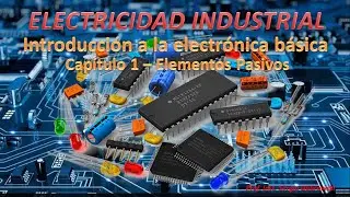 Curso Electrónica Básica - Capítulo 1- Introducción a la electrónica - Componentes pasivos