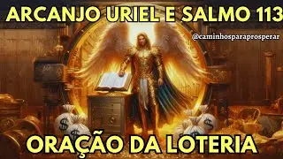 💰ORA&Ccedil;&Atilde;O DA LOTERIA: ARCANJO URIEL E SALMO113💰 PREPARE-SE PARA SER MILION&Aacute;RIO ESTE M&Ecirc;S💲💲💲