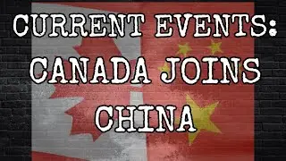 CURRENT EVENTS: CANADA JOINS CHINA!