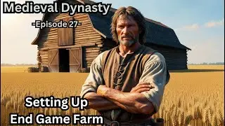 Medieval Dynasty - Ep 27 - Setting Up End Game Farm