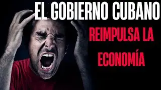 :&ldquo;El Gobierno cubano reimpulsa la econom&iacute;a&hellip;