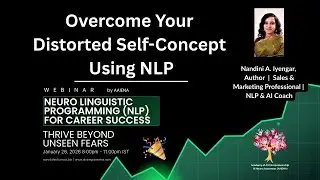 Learn to overcome your distorted self-concept! using Neuro Linguistic Programming - FREE Webinar