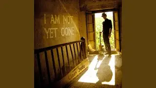 I Am Not yet Gone
